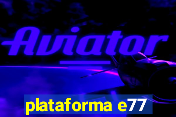 plataforma e77